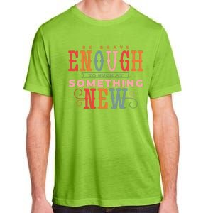 Be Brave Enough To Suck At Something New Adult ChromaSoft Performance T-Shirt