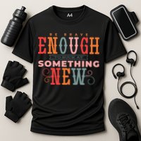 Be Brave Enough To Suck At Something New Performance Shirt