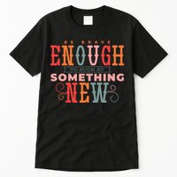 Be Brave Enough To Suck At Something New Tall T-Shirt