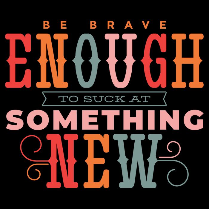 Be Brave Enough To Suck At Something New Tall T-Shirt