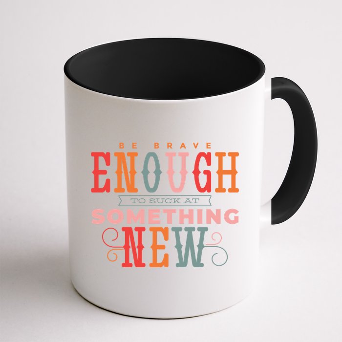 Be Brave Enough To Suck At Something New Mug