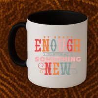 Be Brave Enough To Suck At Something New Mug