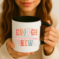 Be Brave Enough To Suck At Something New Mug