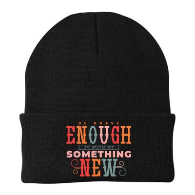 Be Brave Enough To Suck At Something New Beanie