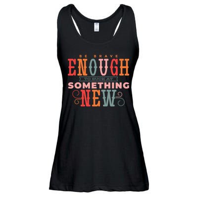 Be Brave Enough To Suck At Something New Ladies Essential Flowy Tank