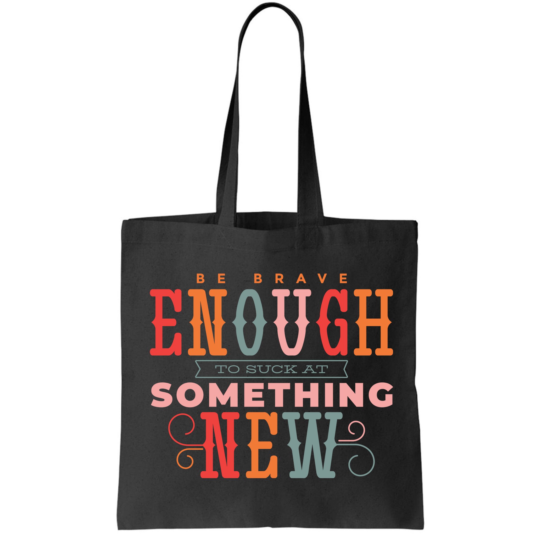 Be Brave Enough To Suck At Something New Bag