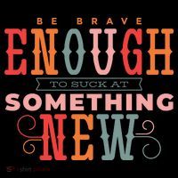 Be Brave Enough To Suck At Something New Premium T-Shirt