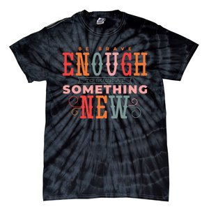 Be Brave Enough To Suck At Something New Tie-Dye T-Shirt