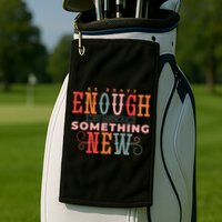 Be Brave Enough To Suck At Something New Golf Towel
