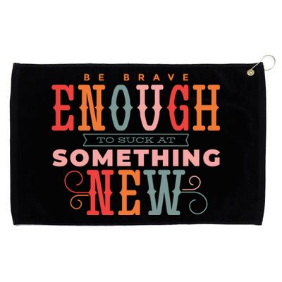 Be Brave Enough To Suck At Something New Grommeted Golf Towel