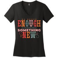 Be Brave Enough To Suck At Something New Women's V-Neck T-Shirt