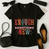 Be Brave Enough To Suck At Something New Women's V-Neck T-Shirt
