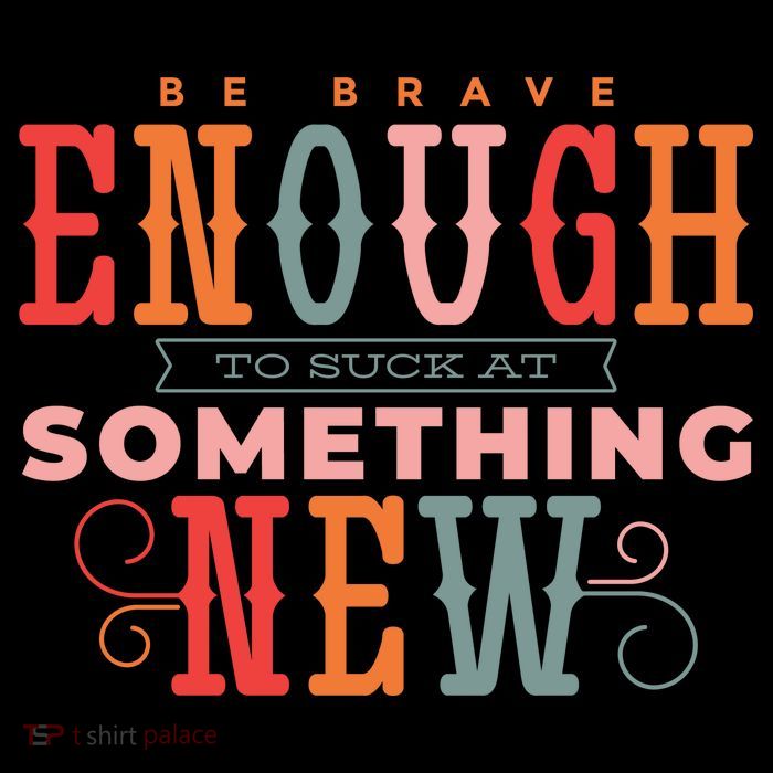 Be Brave Enough To Suck At Something New Kids T-Shirt