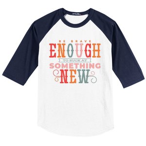 Be Brave Enough To Suck At Something New Baseball Sleeve Shirt