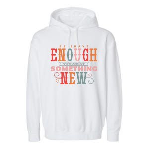 Be Brave Enough To Suck At Something New Garment-Dyed Fleece Hoodie