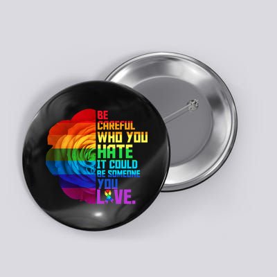 Be Careful Who You Hate Can Be Someone You Love Button