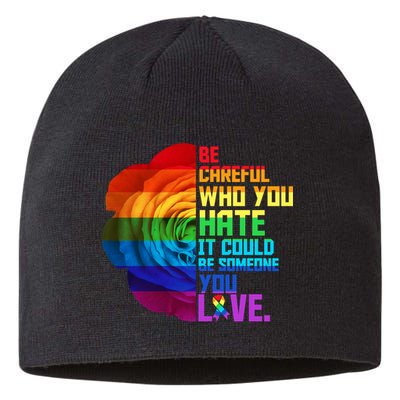 Be Careful Who You Hate Can Be Someone You Love Sustainable Beanie