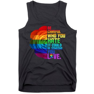 Be Careful Who You Hate Can Be Someone You Love Tank Top