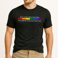 Be Careful Who You Hate, It Could Be Someone You Love Performance Shirt