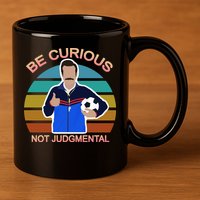 Be Curious Not Judgmental Funny Soccer 11oz C Handle Ceramic Mug