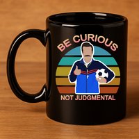 Be Curious Not Judgmental Funny Soccer 11oz C Handle Ceramic Mug