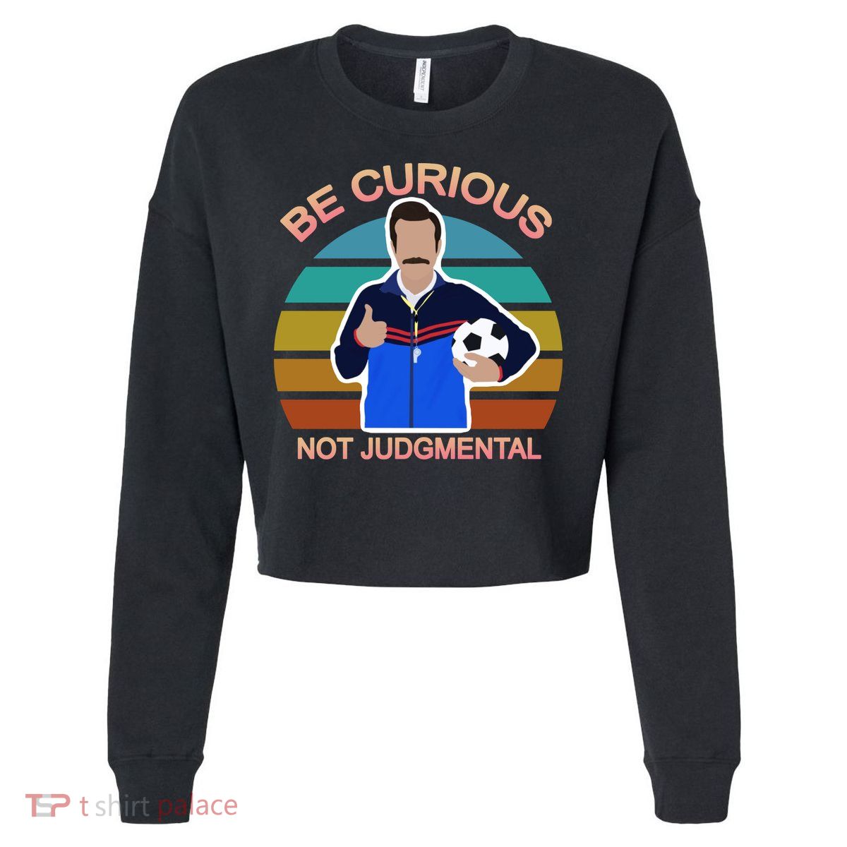 Be Curious Not Judgmental Funny Soccer Cropped Pullover Crew