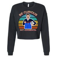 Be Curious Not Judgmental Funny Soccer Cropped Pullover Crew