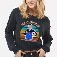 Be Curious Not Judgmental Funny Soccer Cropped Pullover Crew