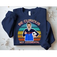 Be Curious Not Judgmental Funny Soccer Sweatshirt