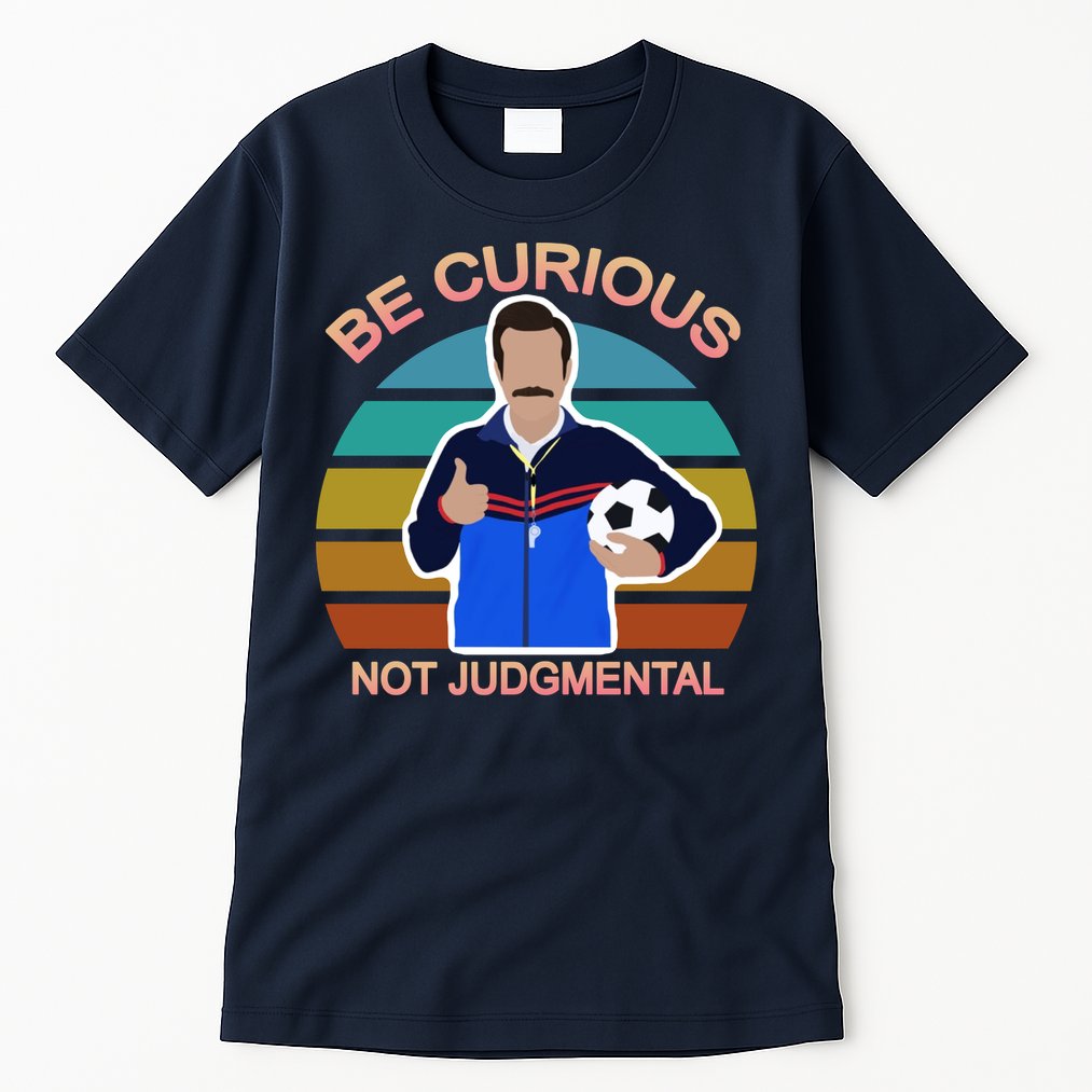 Be Curious Not Judgmental Funny Soccer Tall T-Shirt