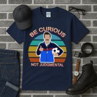 Be Curious Not Judgmental Funny Soccer Tall T-Shirt