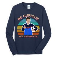Be Curious Not Judgmental Funny Soccer Tall Long Sleeve T-Shirt