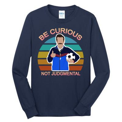 Be Curious Not Judgmental Funny Soccer Tall Long Sleeve T-Shirt