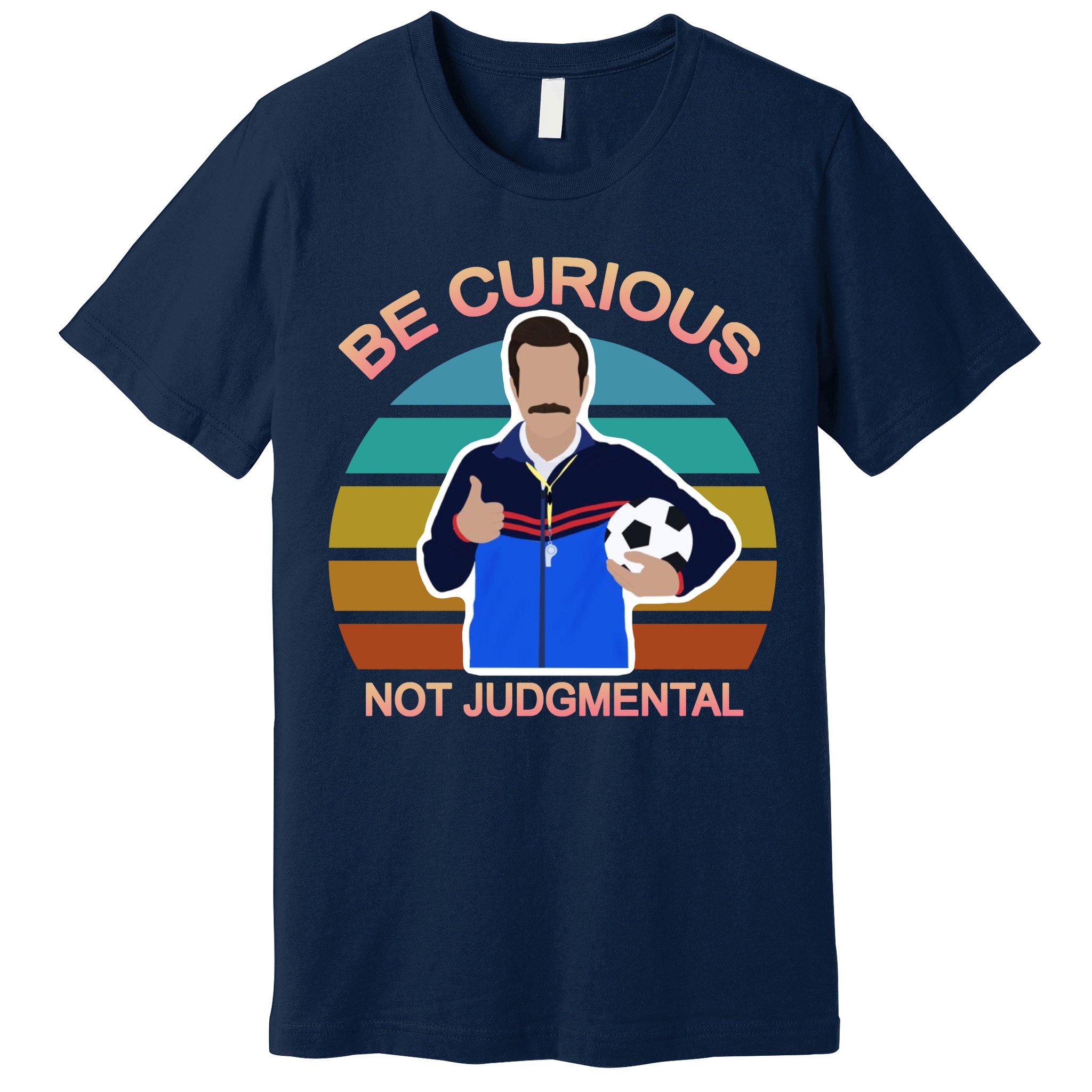 Be Curious Not Judgmental Funny Soccer Premium T-Shirt