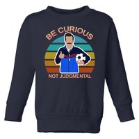 Be Curious Not Judgmental Funny Soccer Toddler Sweatshirt