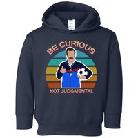 Be Curious Not Judgmental Funny Soccer Toddler Hoodie