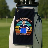 Be Curious Not Judgmental Funny Soccer Golf Towel