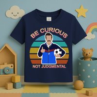 Be Curious Not Judgmental Funny Soccer Toddler T-Shirt
