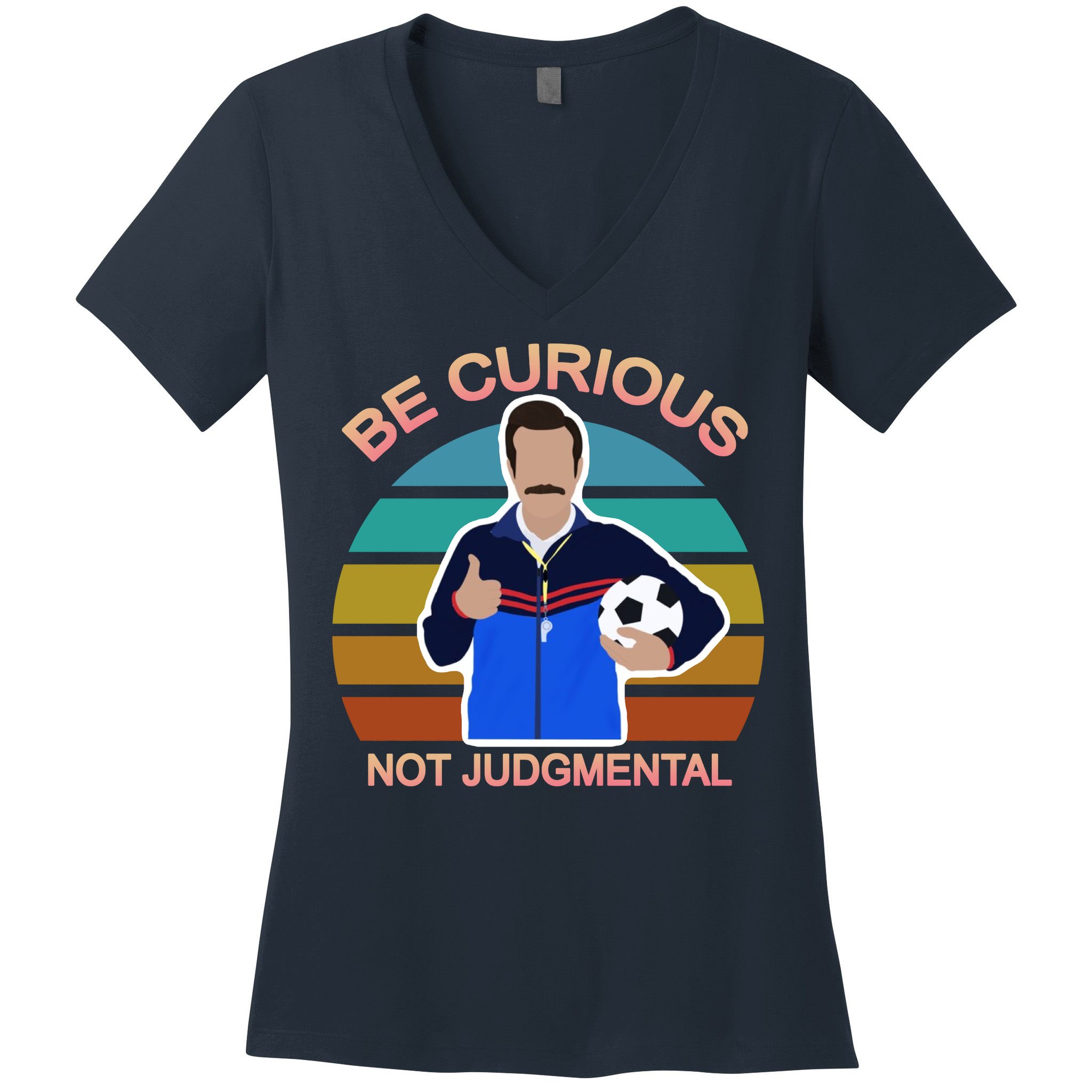 Be Curious Not Judgmental Funny Soccer Women's V-Neck T-Shirt