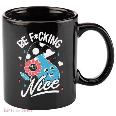 Be Fucking Nice Mushroom Flower 11oz C Handle Ceramic Mug