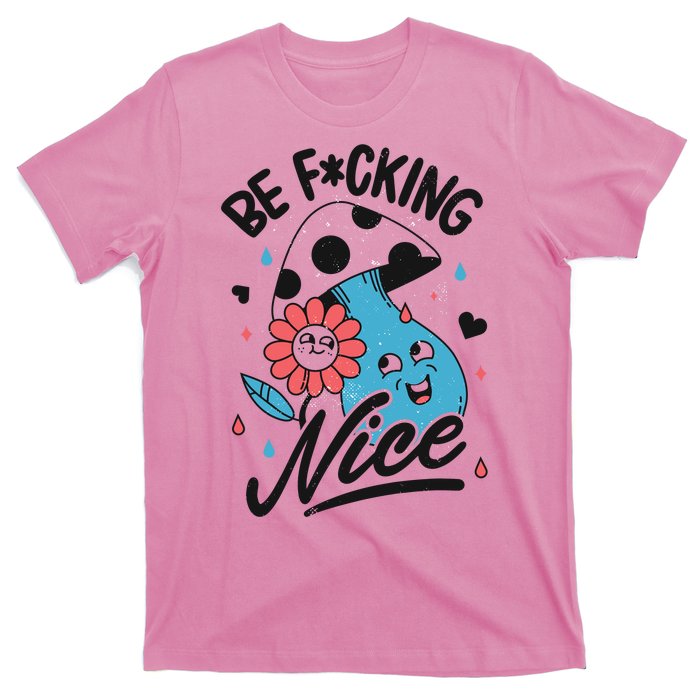 Be Fucking Nice Mushroom Flower T-Shirt