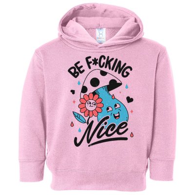 Be Fucking Nice Mushroom Flower Toddler Hoodie