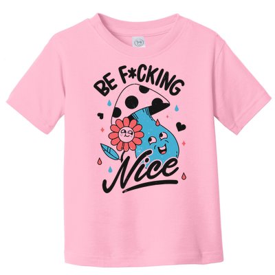 Be Fucking Nice Mushroom Flower Toddler T-Shirt