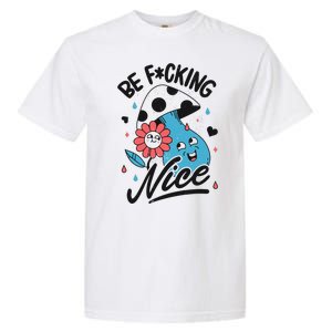 Be Fucking Nice Mushroom Flower Garment-Dyed Heavyweight T-Shirt