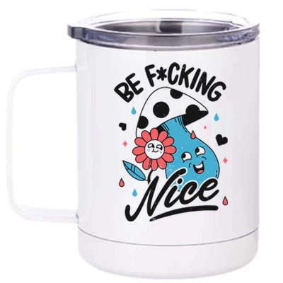 Be Fucking Nice Mushroom Flower 12 oz Stainless Steel Tumbler Cup