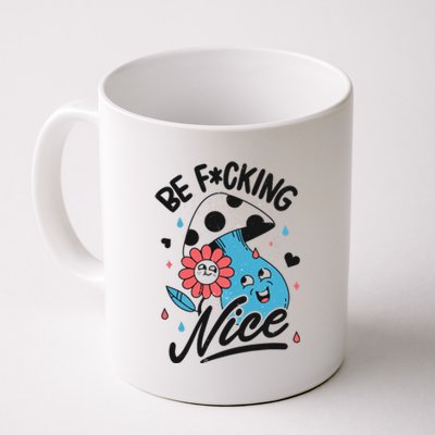 Be Fucking Nice Mushroom Flower Coffee Mug