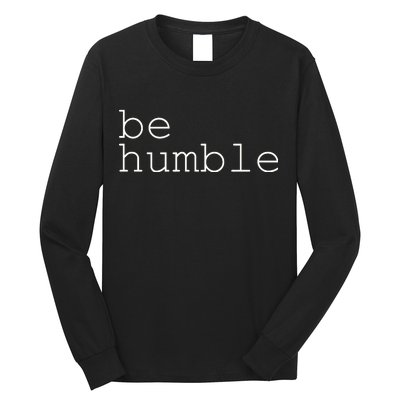 Be Humble Long Sleeve Shirt