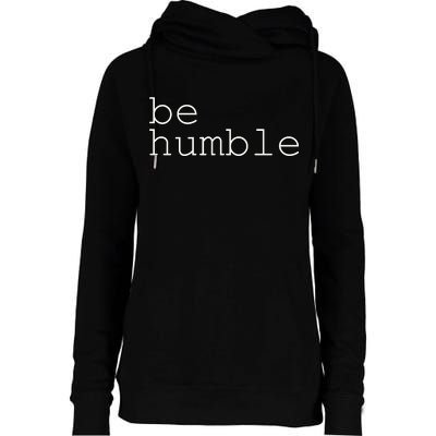 Be Humble Womens Funnel Neck Pullover Hood