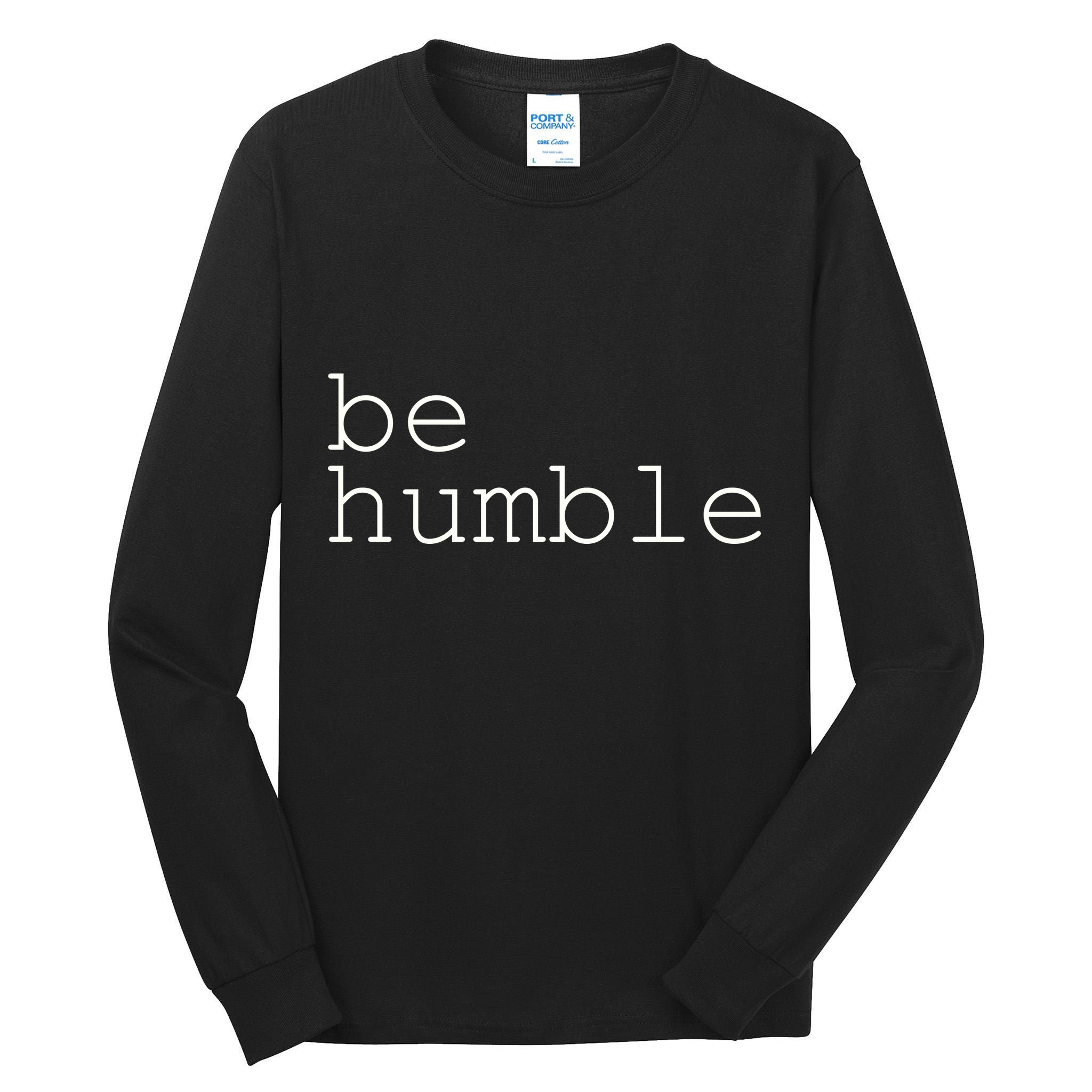 Be Humble Tall Long Sleeve T-Shirt