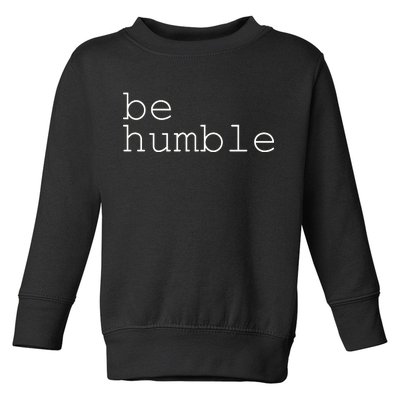 Be Humble Toddler Sweatshirt